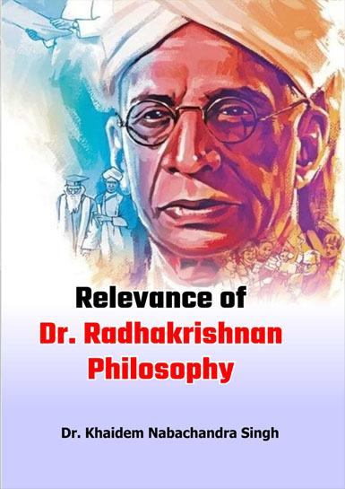 RELEVANCE OF DR. RADHAKRISHNAN PHILOSOPHY